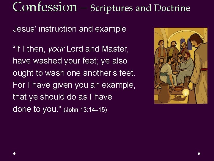 Confession – Scriptures and Doctrine Jesus’ instruction and example “If I then, your Lord