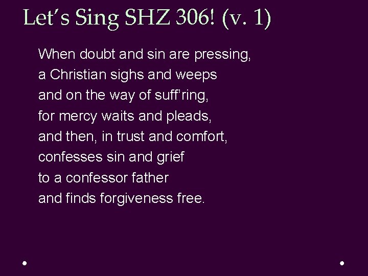 Let’s Sing SHZ 306! (v. 1) When doubt and sin are pressing, a Christian