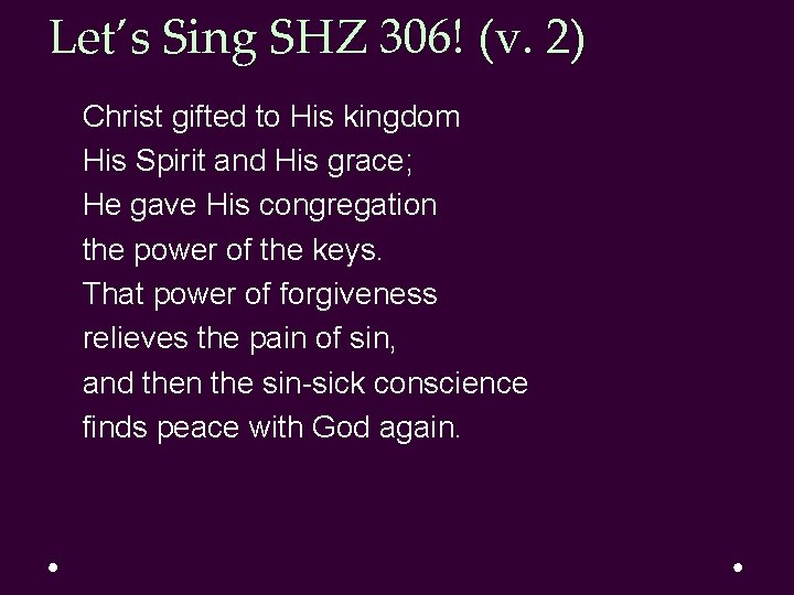 Let’s Sing SHZ 306! (v. 2) Christ gifted to His kingdom His Spirit and