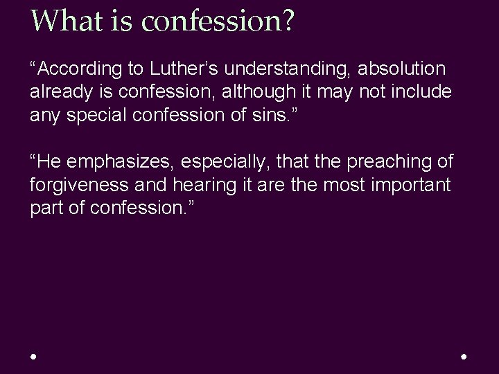 What is confession? “According to Luther’s understanding, absolution already is confession, although it may