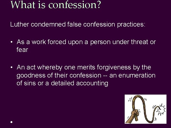 What is confession? Luther condemned false confession practices: • As a work forced upon What is confession? Luther condemned false confession practices: • As a work forced upon