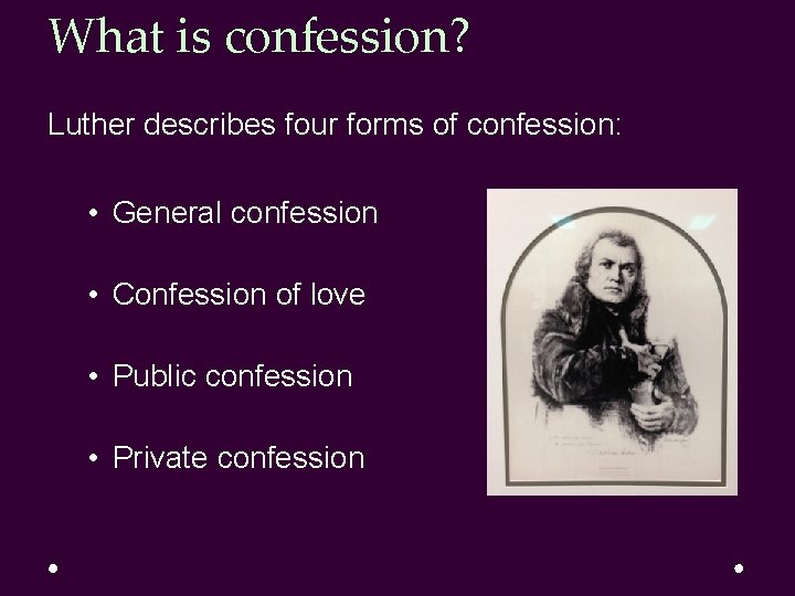 What is confession? Luther describes four forms of confession: • General confession • Confession What is confession? Luther describes four forms of confession: • General confession • Confession