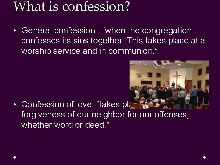 What is confession? • General confession: “when the congregation confesses its sins together. This