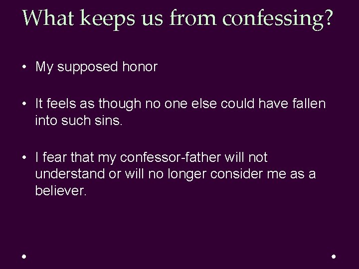 What keeps us from confessing? • My supposed honor • It feels as though What keeps us from confessing? • My supposed honor • It feels as though