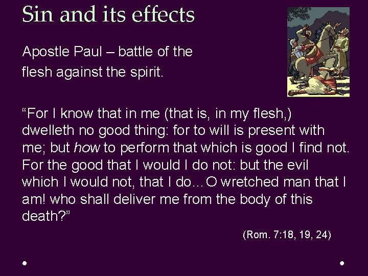 Sin and its effects Apostle Paul – battle of the flesh against the spirit.
