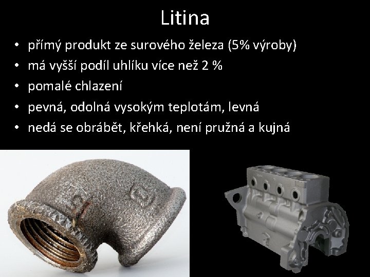 Litina • • • přímý produkt ze surového železa (5% výroby) má vyšší podíl