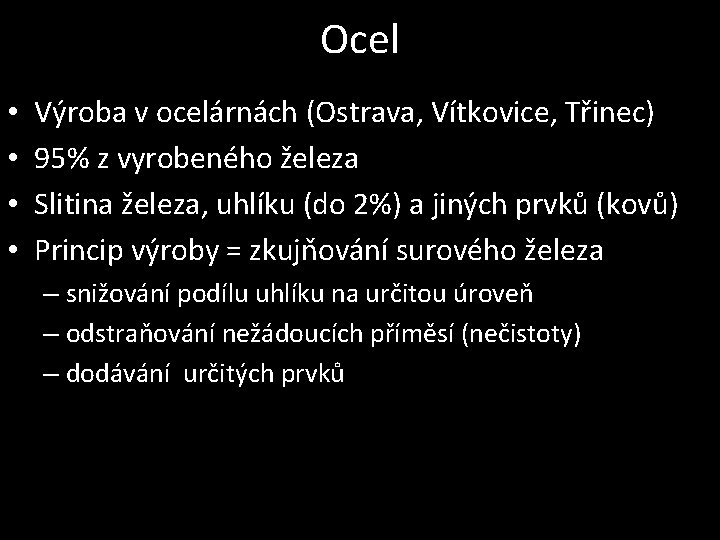 Ocel • • Výroba v ocelárnách (Ostrava, Vítkovice, Třinec) 95% z vyrobeného železa Slitina