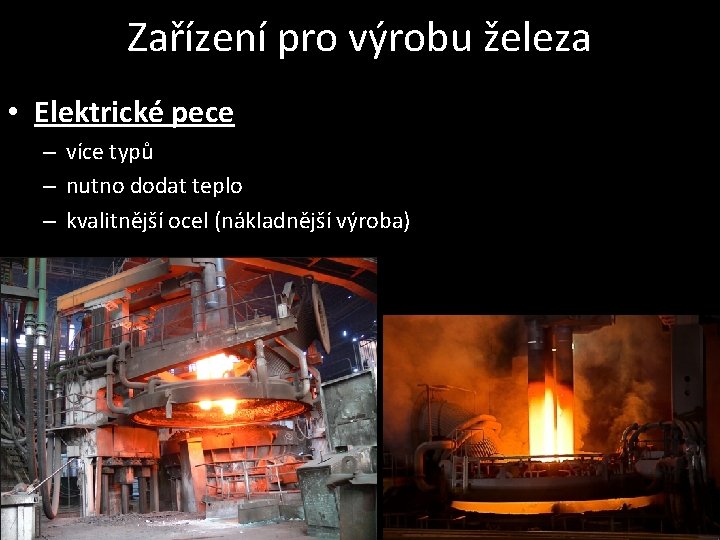 Zařízení pro výrobu železa • Elektrické pece – více typů – nutno dodat teplo