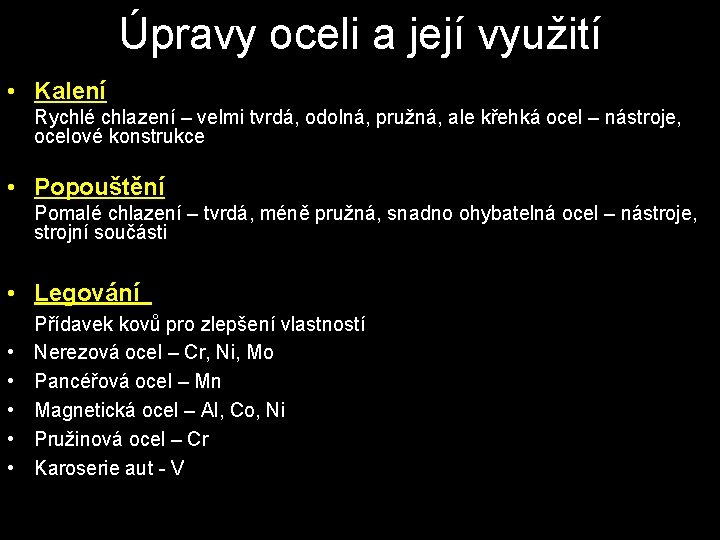 Úpravy oceli a její využití • Kalení Rychlé chlazení – velmi tvrdá, odolná, pružná,