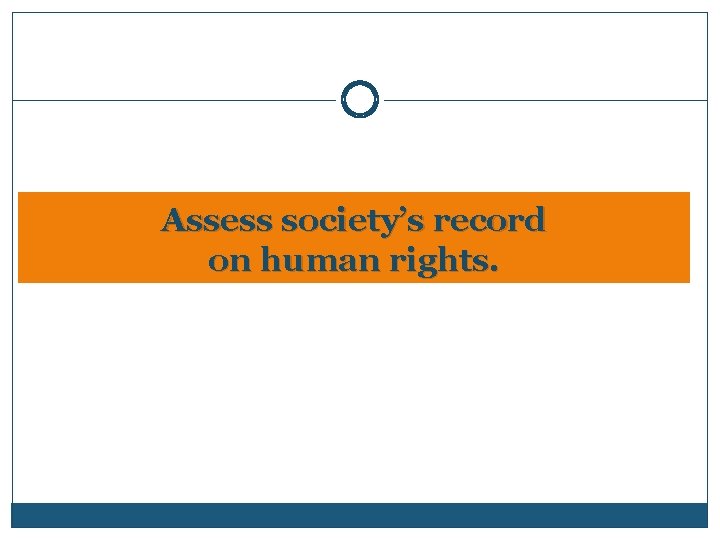 Assess society’s record on human rights. Assess society’s record on human rights.