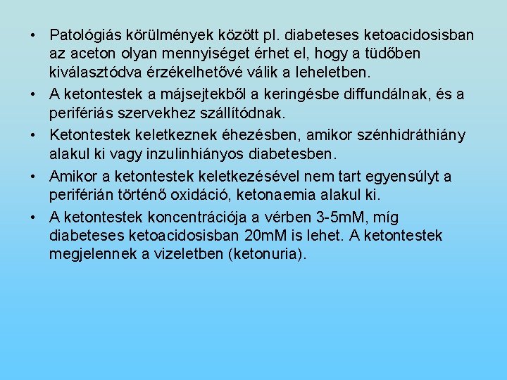  • Patológiás körülmények között pl. diabeteses ketoacidosisban az aceton olyan mennyiséget érhet el,