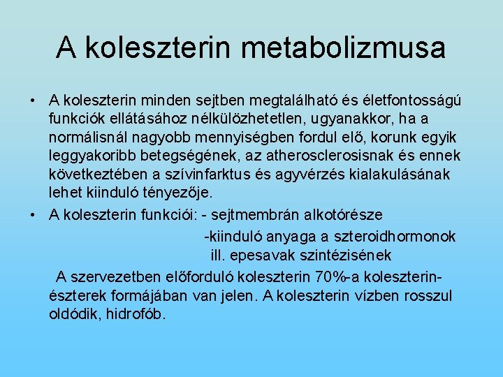 A koleszterin metabolizmusa • A koleszterin minden sejtben megtalálható és életfontosságú funkciók ellátásához nélkülözhetetlen,