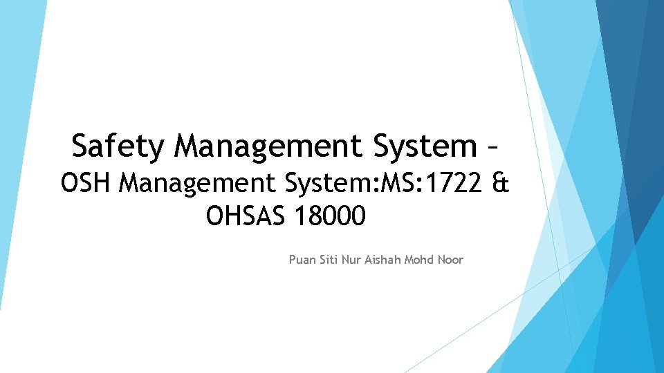Safety Management System – OSH Management System: MS: 1722 & OHSAS 18000 Puan Siti