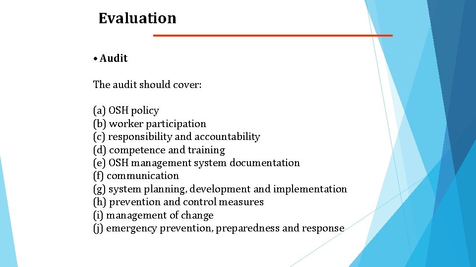 Evaluation • Audit The audit should cover: (a) OSH policy (b) worker participation (c)