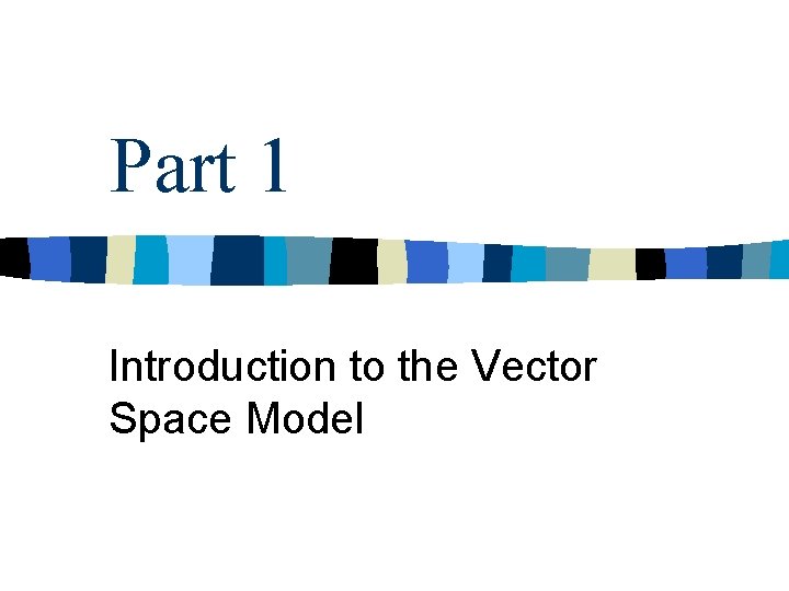 Part 1 Introduction to the Vector Space Model 