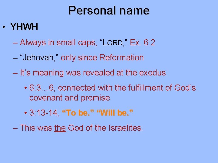 Personal name • YHWH – Always in small caps, “LORD, ” Ex. 6: 2 Personal name • YHWH – Always in small caps, “LORD, ” Ex. 6: 2