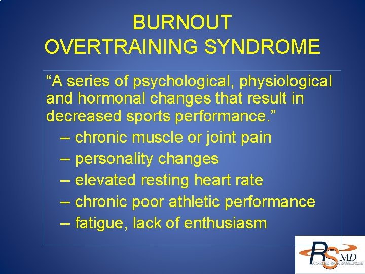 BURNOUT OVERTRAINING SYNDROME “A series of psychological, physiological and hormonal changes that result in