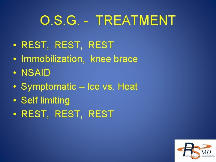O. S. G. - TREATMENT • • • REST, REST Immobilization, knee brace NSAID