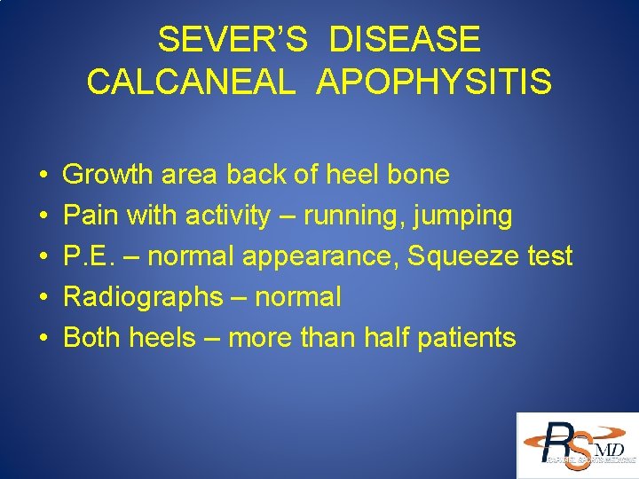 SEVER’S DISEASE CALCANEAL APOPHYSITIS • • • Growth area back of heel bone Pain