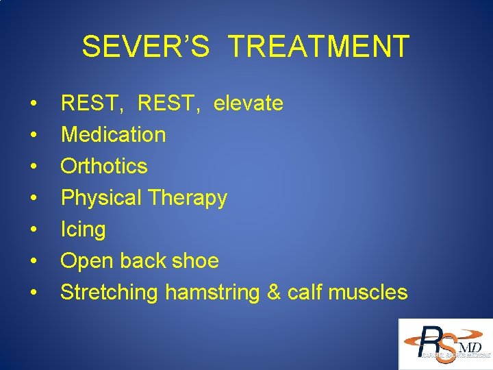 SEVER’S TREATMENT • • REST, elevate Medication Orthotics Physical Therapy Icing Open back shoe