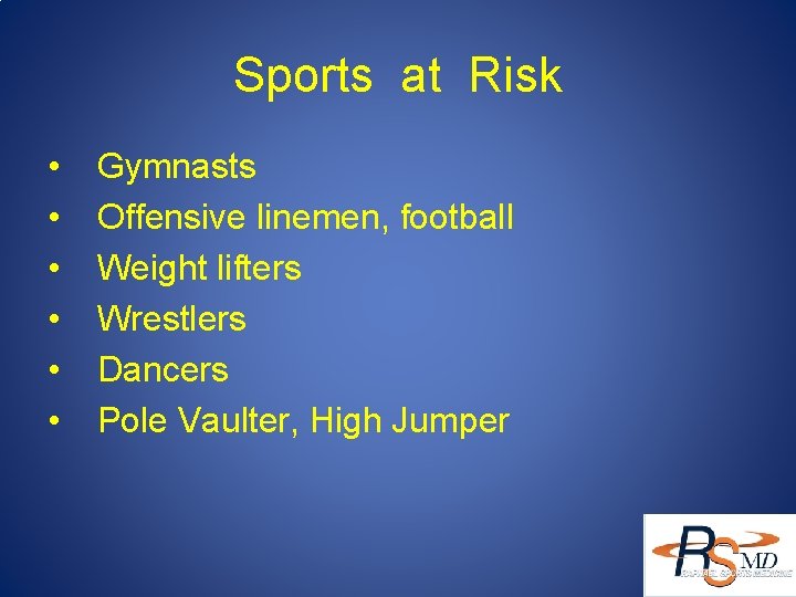 Sports at Risk • • • Gymnasts Offensive linemen, football Weight lifters Wrestlers Dancers
