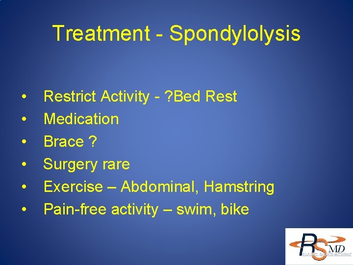 Treatment - Spondylolysis • • • Restrict Activity - ? Bed Rest Medication Brace