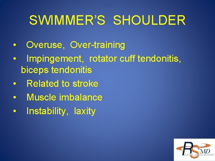 SWIMMER’S SHOULDER • • Overuse, Over-training Impingement, rotator cuff tendonitis, biceps tendonitis • Related