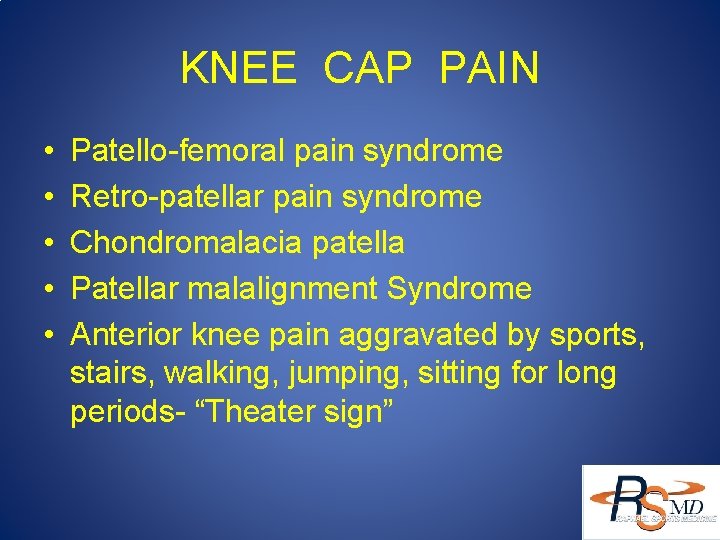 KNEE CAP PAIN • • • Patello-femoral pain syndrome Retro-patellar pain syndrome Chondromalacia patella