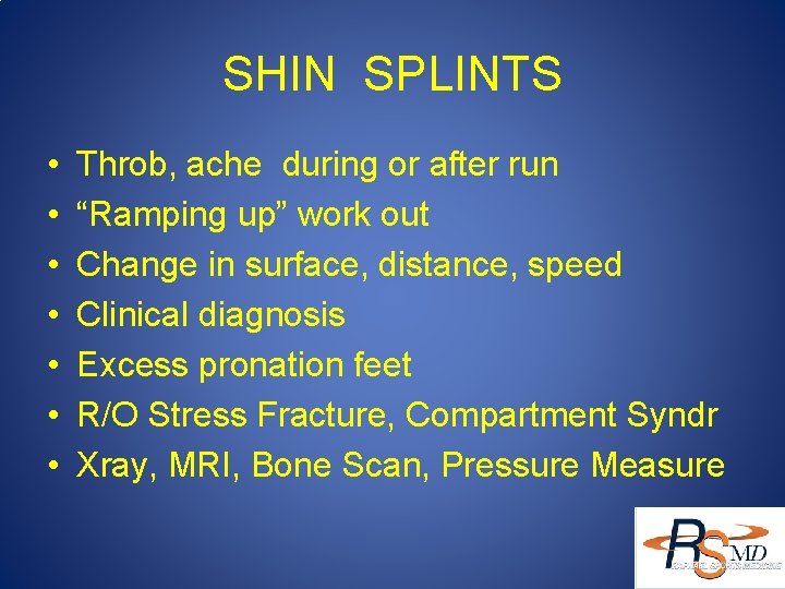 SHIN SPLINTS • • Throb, ache during or after run “Ramping up” work out