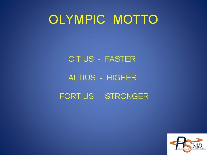 OLYMPIC MOTTO CITIUS - FASTER ALTIUS - HIGHER FORTIUS - STRONGER 