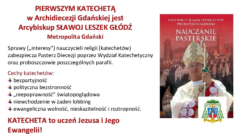 PIERWSZYM KATECHETĄ w Archidiecezji Gdańskiej jest Arcybiskup SŁAWOJ LESZEK GŁÓDŹ Metropolita Gdański Sprawy („interesy")