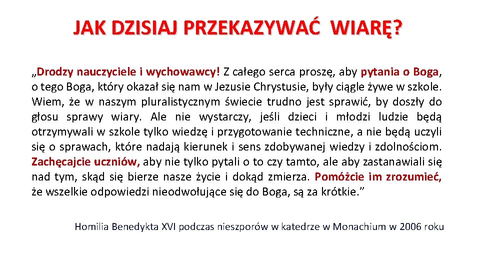 JAK DZISIAJ PRZEKAZYWAĆ WIARĘ? „Drodzy nauczyciele i wychowawcy! Z całego serca proszę, aby pytania