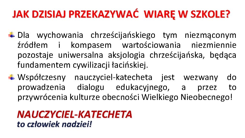 JAK DZISIAJ PRZEKAZYWAĆ WIARĘ W SZKOLE? Dla wychowania chrześcijańskiego tym niezmąconym źródłem i kompasem