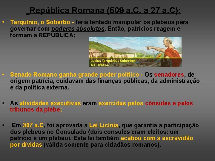  República Romana (509 a. C. a 27 a. C): • Tarquínio, o Soberbo