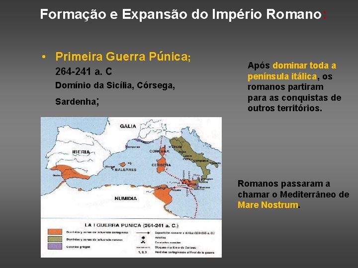 Formação e Expansão do Império Romano: • Primeira Guerra Púnica; 264 -241 a. C