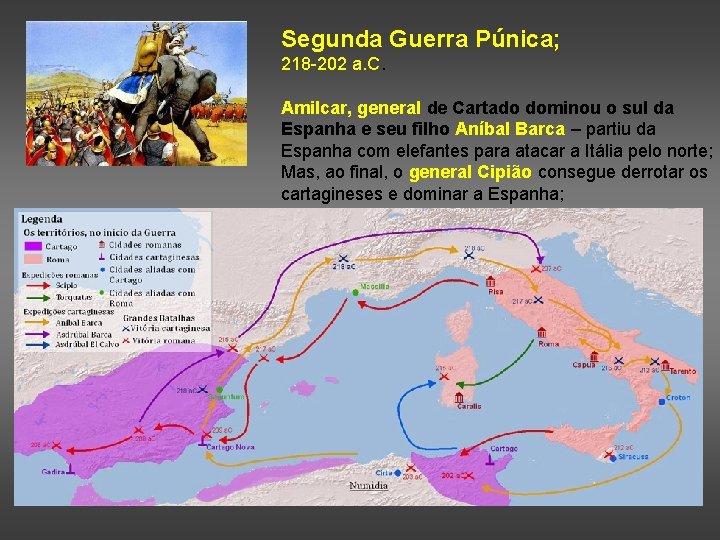 Segunda Guerra Púnica; 218 -202 a. C. Amilcar, general de Cartado dominou o sul