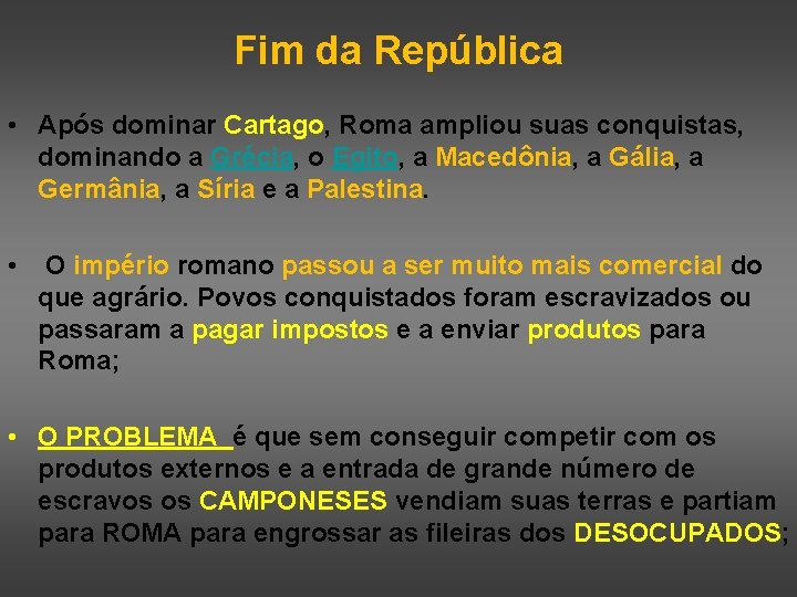 Fim da República • Após dominar Cartago, Roma ampliou suas conquistas, dominando a Grécia,