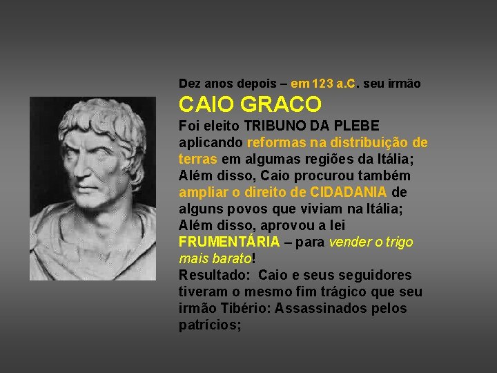 Dez anos depois – em 123 a. C. seu irmão CAIO GRACO Foi eleito