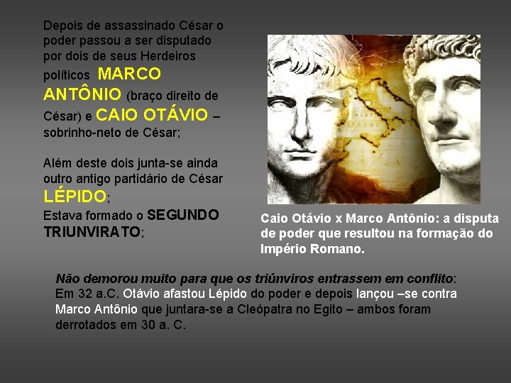 Depois de assassinado César o poder passou a ser disputado por dois de seus