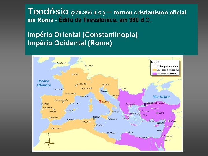 Teodósio (378 -395 d. C. ) – tornou cristianismo oficial em Roma - Èdito