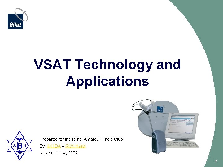 VSAT Technology and Applications Prepared for the Israel Amateur Radio Club By: 4 X