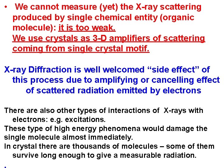  • We cannot measure (yet) the X-ray scattering produced by single chemical entity