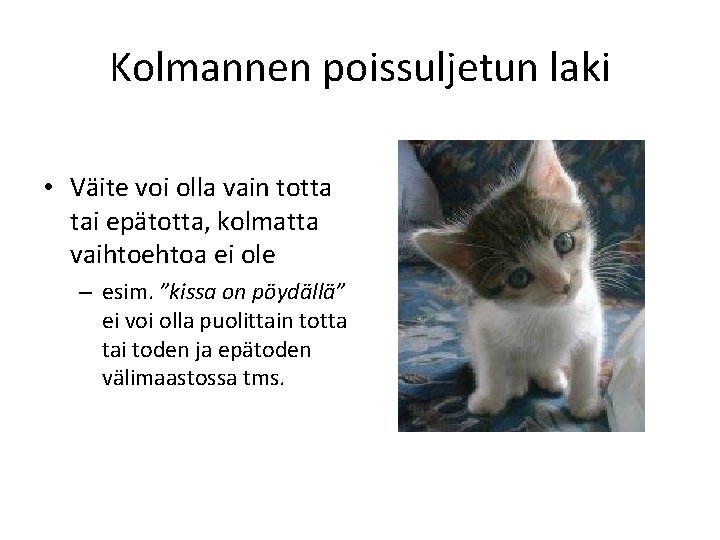 Kolmannen poissuljetun laki • Väite voi olla vain totta tai epätotta, kolmatta vaihtoehtoa ei
