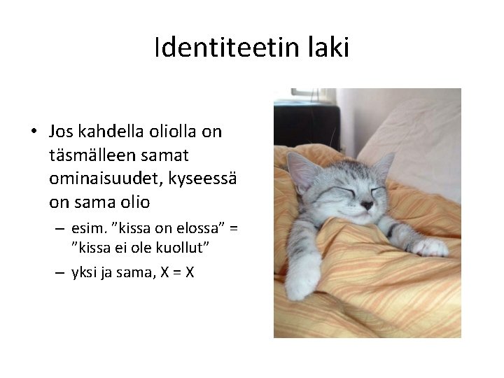 Identiteetin laki • Jos kahdella oliolla on täsmälleen samat ominaisuudet, kyseessä on sama olio