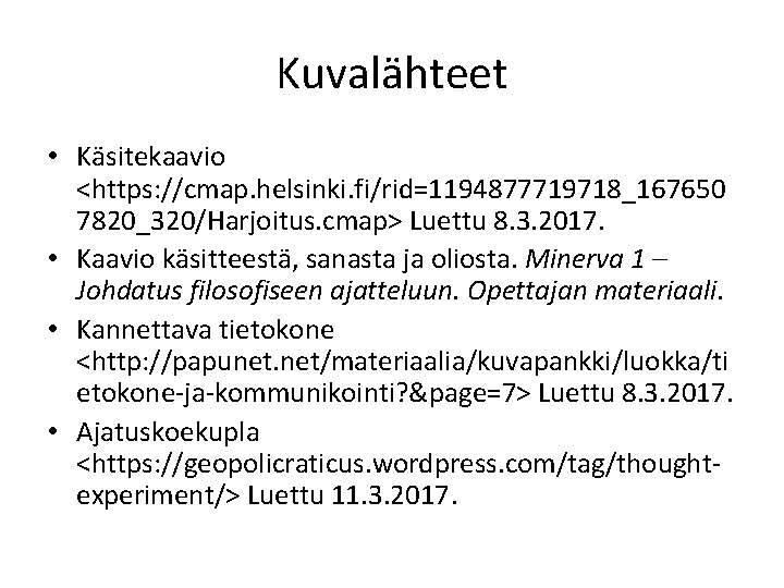 Kuvalähteet • Käsitekaavio <https: //cmap. helsinki. fi/rid=1194877719718_167650 7820_320/Harjoitus. cmap> Luettu 8. 3. 2017. •