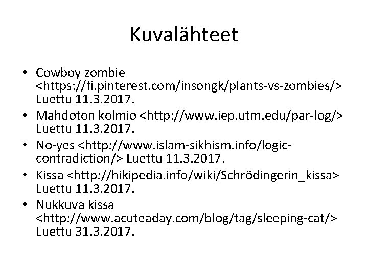 Kuvalähteet • Cowboy zombie <https: //fi. pinterest. com/insongk/plants-vs-zombies/> Luettu 11. 3. 2017. • Mahdoton
