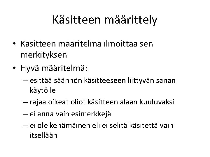 Käsitteen määrittely • Käsitteen määritelmä ilmoittaa sen merkityksen • Hyvä määritelmä: – esittää säännön