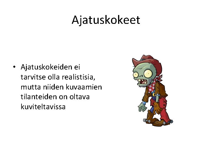 Ajatuskokeet • Ajatuskokeiden ei tarvitse olla realistisia, mutta niiden kuvaamien tilanteiden on oltava kuviteltavissa