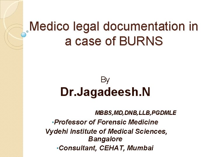 Medico legal documentation in a case of BURNS By Dr. Jagadeesh. N MBBS, MD,