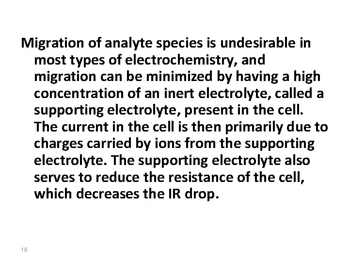Migration of analyte species is undesirable in most types of electrochemistry, and migration can